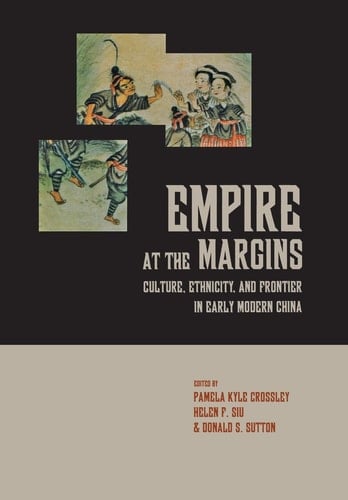 Empire at the Margins Culture, Ethnicity, and Frontier in Early Modern China