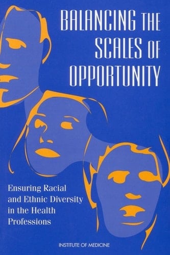 Balancing the Scales of Opportunity Ensuring Racial and Ethnic Diversity in the Health Professions