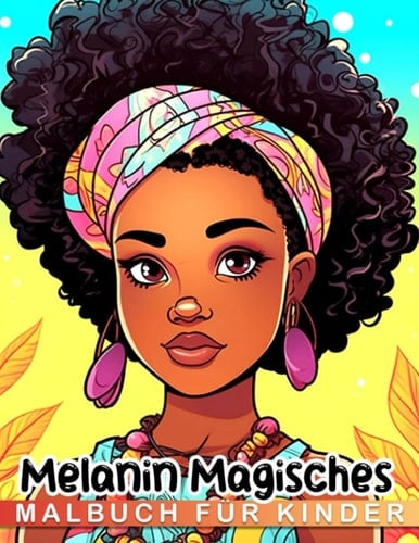 Melanin Magic Ausmalbuch für Kinder: Spaßige Geschenke für Geburtstage und Feiertage für Jungen und Mädchen mit Fantasy-Kreaturen aus einem Malbuch. (German Edition)