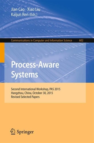 Process-Aware Systems Second International Workshop, PAS 2015, Hangzhou, China, October 30, 2015. Revised Selected Papers