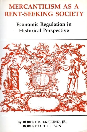 Mercantilism As a Rent-Seeking Society Economic Regulation in Historical Perspective
