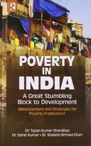 Poverty in India A Great Stumbling Block to Development Measurement and Strategies for Poverty Eradication