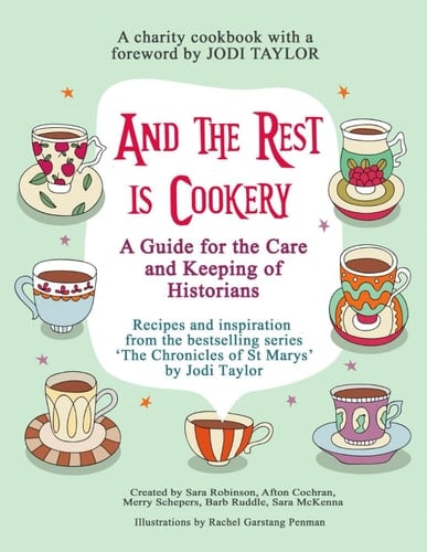 And The Rest Is Cookery: A Manual For the Care and Keeping of Historians