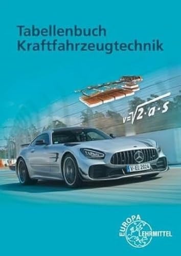 Tabellenbuch Kraftfahrzeugtechnik Tabellen, Formeln, Übersichten, Normen : Mathematik, Betriebsführung, Grundkenntnisse, Werkstoffkunde, Technisches Zeichnen, Fachkenntnisse, Elektrische Anlage, Vorschriften