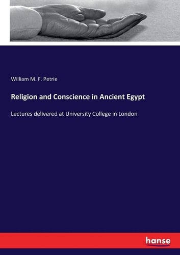 Religion and Conscience in Ancient Egypt Lectures Delivered at University College in London