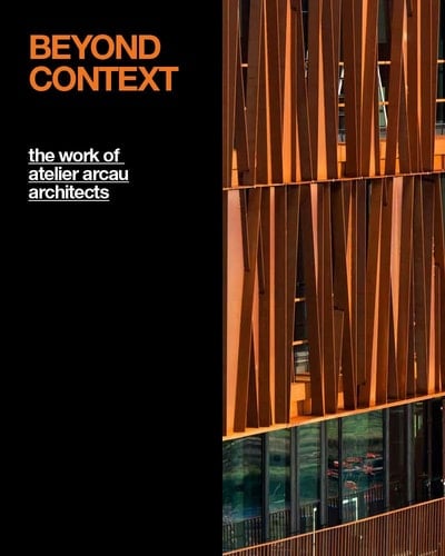 Beyond Context (French + Clamshell Edition) The Work of Atelier Arcau