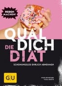 Quäl dich – Die Diät Schonungslos ehrlich abnehmen