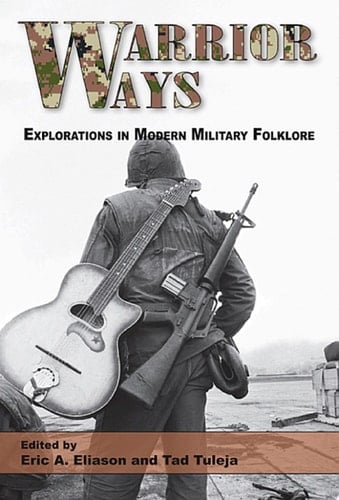 Warrior Ways Explorations in Modern Military Folklore
