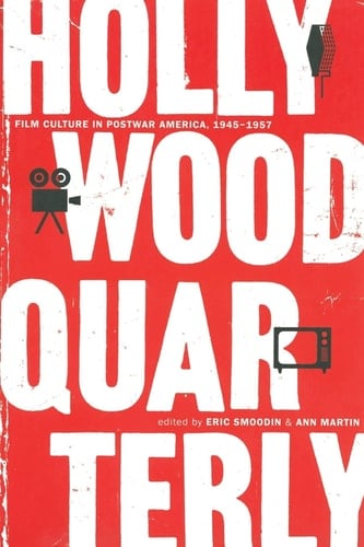 Hollywood Quarterly Film Culture in Postwar America, 1945-1957