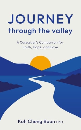 Journey Through The Valley: A Caregiver’s Companion for Faith, Hope, and Love