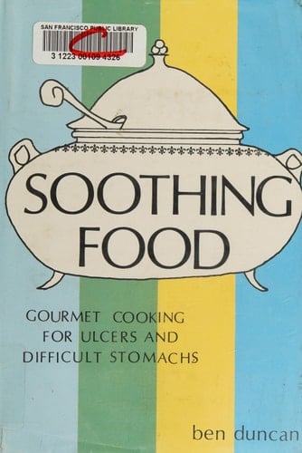 Soothing Food A New View of Cooking for Ulcers and Difficult Stomachs