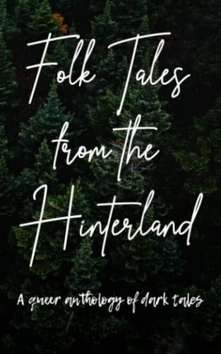 Folk Tales from the Hinterland A Queer Anthology of Dark Tales