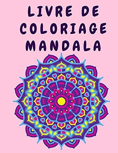 Livre de Coloriage Mandala Livres de Coloriage de Fleurs Pour Adultes - Livre de Coloriage de Fleurs - Livre d'activités Avec des Mandalas - Livre de Coloriage
