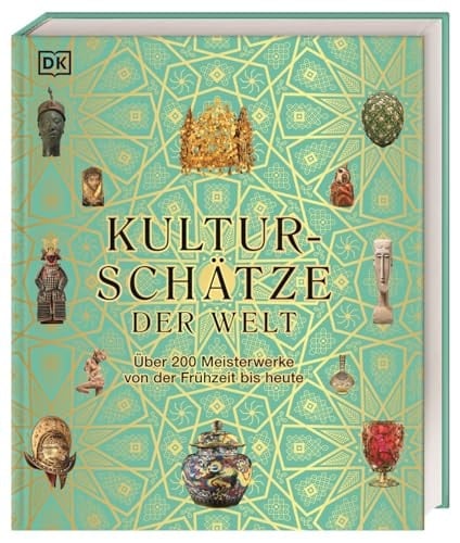 Kulturschätze der Welt über 200 Meisterwerke von der Frühzeit bis heute