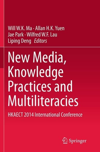 New Media, Knowledge Practices and Multiliteracies HKAECT 2014 International Conference