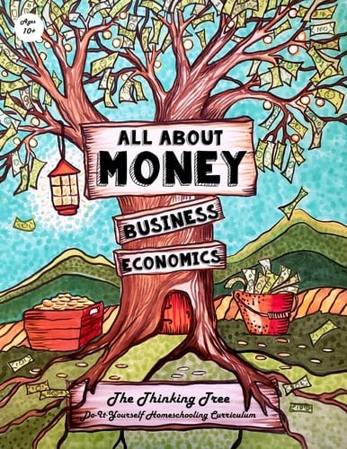 All About Money - Economics - Business - Ages 10+ The Thinking Tree - Do-It-Yourself Homeschooling Curriculum