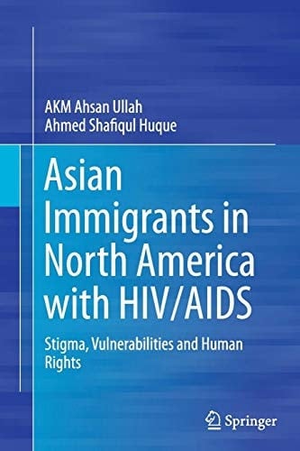 Asian Immigrants in North America with HIV/AIDS Stigma, Vulnerabilities and Human Rights