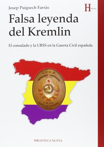 Falsa leyenda del Kremlin el consulado y la URSS en la Guerra Civil española