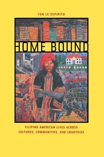 Home Bound Filipino American Lives Across Cultures, Communities, and Countries