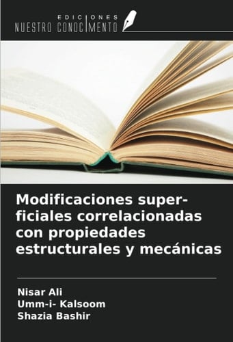 Modificaciones super- ficiales correlacionadas con propiedades estructurales y mecánicas (Spanish Edition)