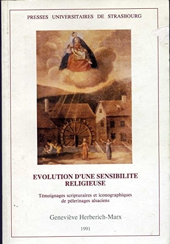 Evolution d'une sensibilité religieuse témoignages scripturaires et iconographiques de pèlerinages alsaciens