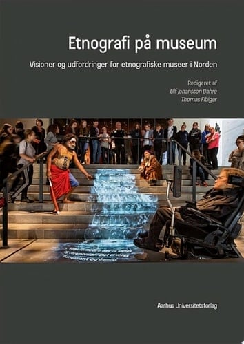 Etnografi på museum Visioner og udfordringer for etnografiske museer i Norden