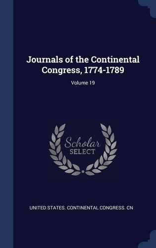 Journals of the Continental Congress, 1774-1789; Volume 19