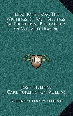 Selections From The Writings Of Josh Billings Or Proverbial Philosophy Of Wit And Humor
