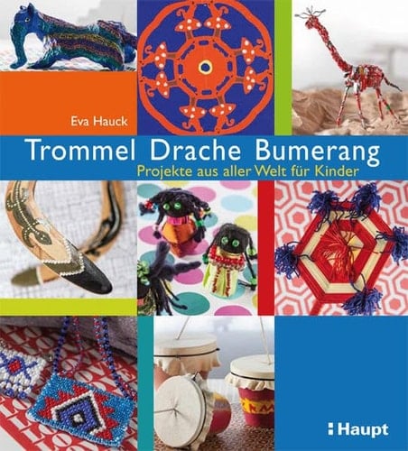 Trommel, Drache, Bumerang Projekte aus aller Welt für Kinder