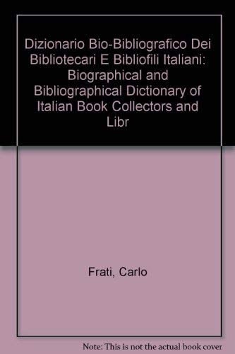 Dizionario Bio-Bibliografico dei Bibliotecari - Bibliofili Italiani Biographical and Bibliographical Dictionary of Italian Book Collectors and Libraries