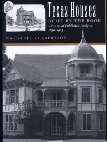 Texas Houses Built by the Book The Use of Published Designs, 1850-1925