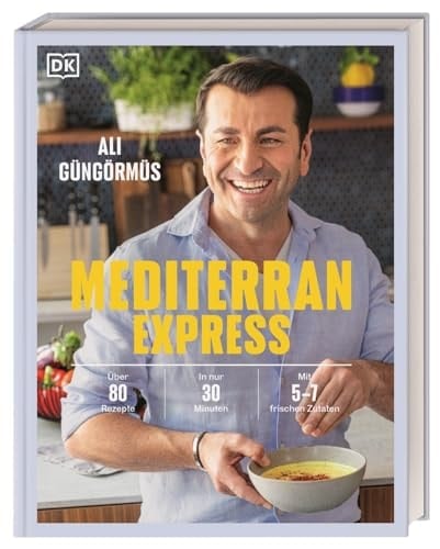 Mediterran Express über 80 Rezepte in nur 30 Min mit 5- 7 frischen Zutaten