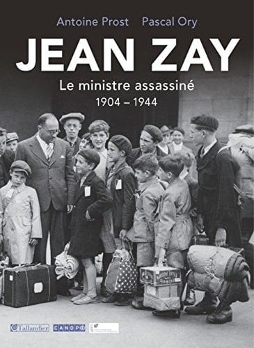 Jean Zay 1904-1944 : le ministre assassiné