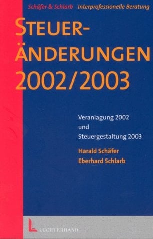 Steueränderungen 2002/2003 Veranlagung 2002 und Gestaltungsberatung 2003