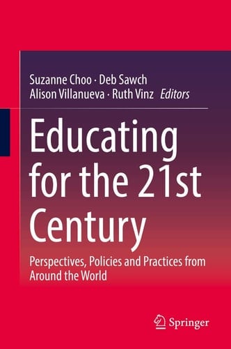 Educating for the 21st Century Perspectives, Policies and Practices from Around the World