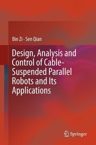 Design, Analysis and Control of Cable-Suspended Parallel Robots and Its Applications