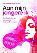 Aan mijn jongere ik openhartige brieven van bijzondere Nederlandse vrouwen