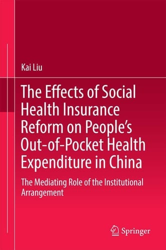 The Effects of Social Health Insurance Reform on People’s Out-of-Pocket Health Expenditure in China The Mediating Role of the Institutional Arrangement