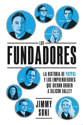 Los Fundadores La historia de Paypal y de los emprendedores que crearon Silicon Valley