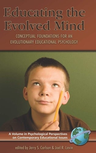Educating the Evolved Mind Conceptual Foundations for an Evolutionary Educational Psychology