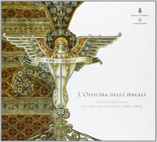 L'officina degli angeli Tiburzio Donadon, pittore e restauratore (1881-1961)