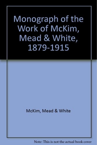 A Monograph of the Work of McKim, Mead and White, 1879-1915