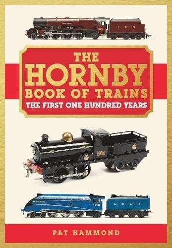 The Hornby Book of Trains The First One Hundred Years