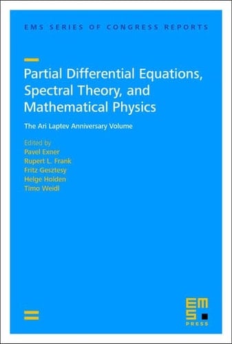 Partial Differential Equations, Spectral Theory, and Mathematical Physics The Ari Laptev Anniversary Volume