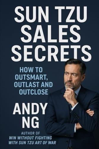 Sun Tzu Sales Secrets: How to Outsmart, Outlast and Outclose with the Art of War