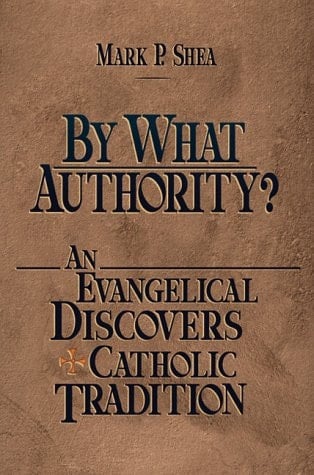 By what Authority? An Evangelical Discovers Catholic Tradition