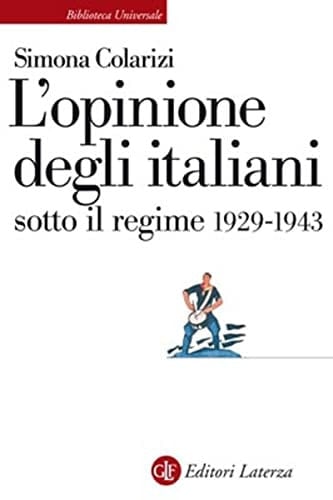 L'opinione degli italiani sotto il regime: 1929- 1943 (Biblioteca universale Laterza)