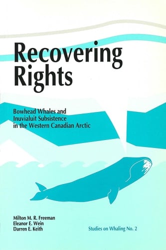 Recovering Rights: Bowhead Whales and Inuvialuit Subsistence in the Western Canadian Arctic (Occasional Publications Series)
