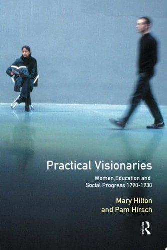 Practical Visionaries Women, Education and Social Progress, 1790-1930