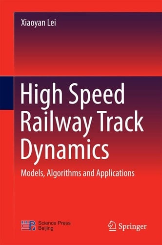 High Speed Railway Track Dynamics Models, Algorithms and Applications